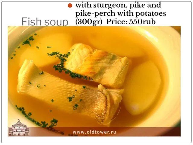 Fish soup with sturgeon, pike and pike-perch with potatoes (300gr) Price: 550rub