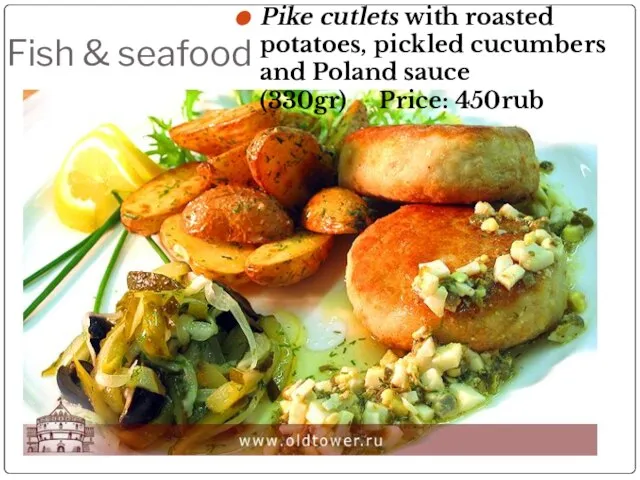Fish & seafood Pike cutlets with roasted potatoes, pickled cucumbers and Poland sauce (330gr) Price: 450rub