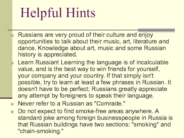 Helpful Hints Russians are very proud of their culture and enjoy opportunities