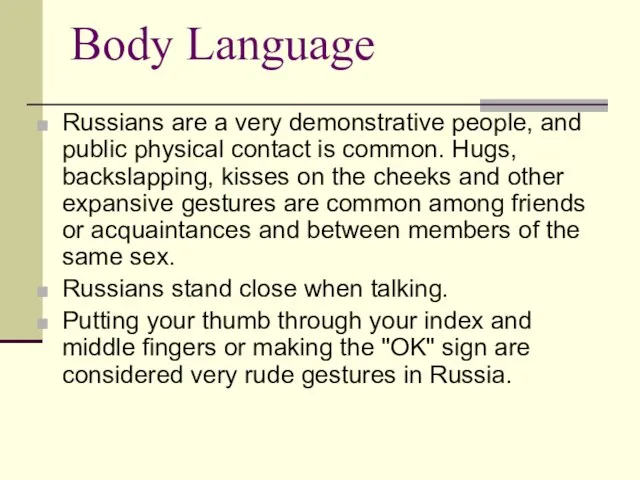 Body Language Russians are a very demonstrative people, and public physical contact