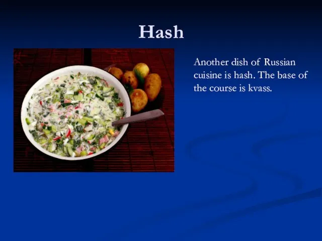 Hash Another dish of Russian cuisine is hash. The base of the course is kvass.
