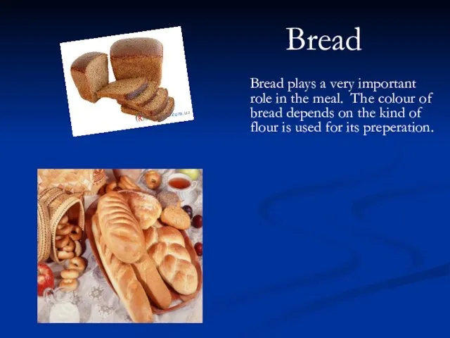 Bread plays a very important role in the meal. The colour of