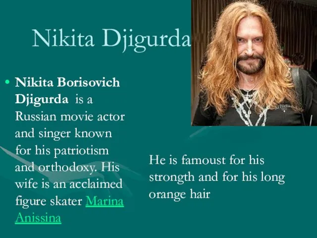 Nikita Djigurda Nikita Borisovich Djigurda is a Russian movie actor and singer