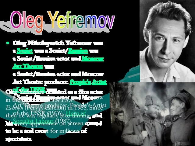 Oleg Nikolayevich Yefremov was a Soviet was a Soviet/Russian was a Soviet/Russian