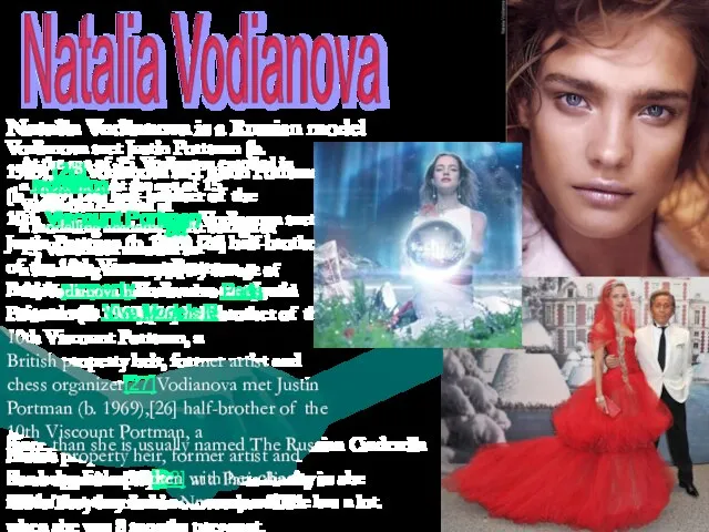 Natalia Vodianova is a Russian model Vodianova met Justin Portman (b. 1969),[26]Vodianova