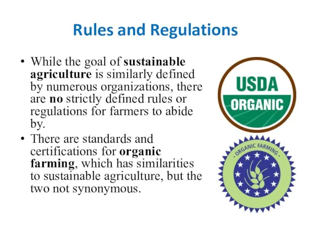 Rules and Regulations While the goal of sustainable agriculture is similarly defined