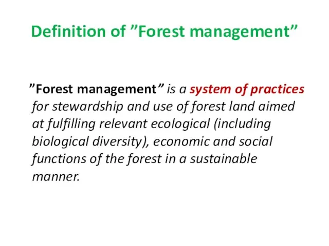 Definition of ”Forest management” ”Forest management” is a system of practices for