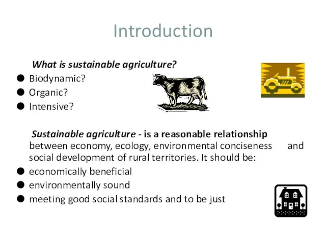 Introduction What is sustainable agriculture? Biodynamic? Organic? Intensive? Sustainable agriculture - is