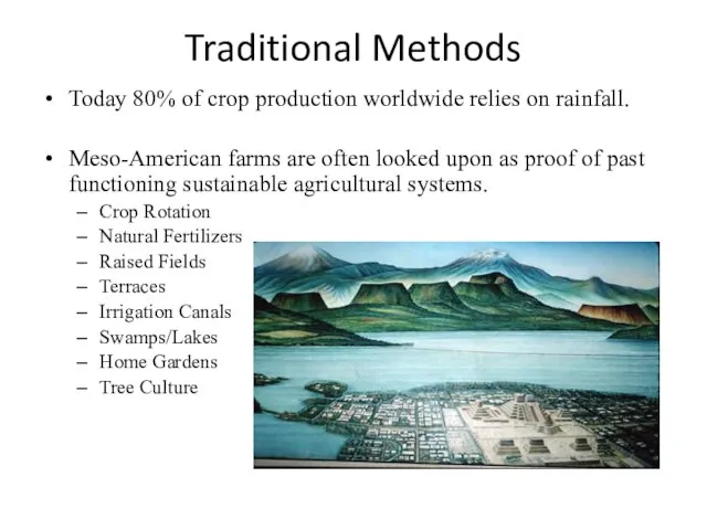 Traditional Methods Today 80% of crop production worldwide relies on rainfall. Meso-American