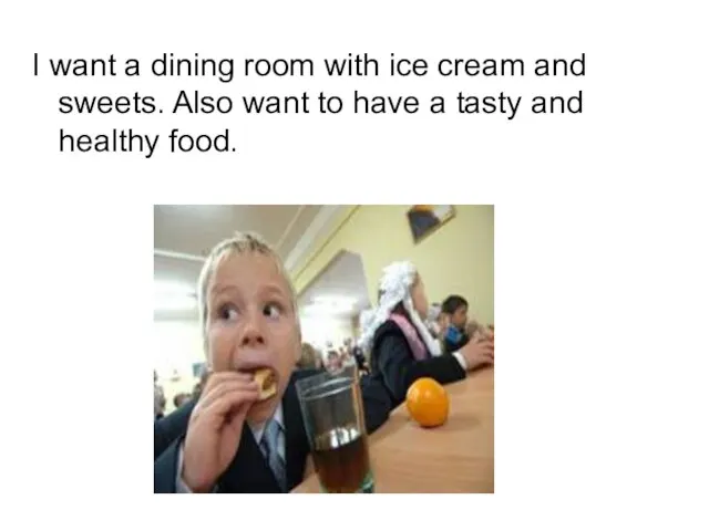 I want a dining room with ice cream and sweets. Also want