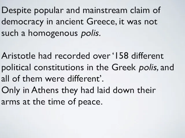 Despite popular and mainstream claim of democracy in ancient Greece, it was