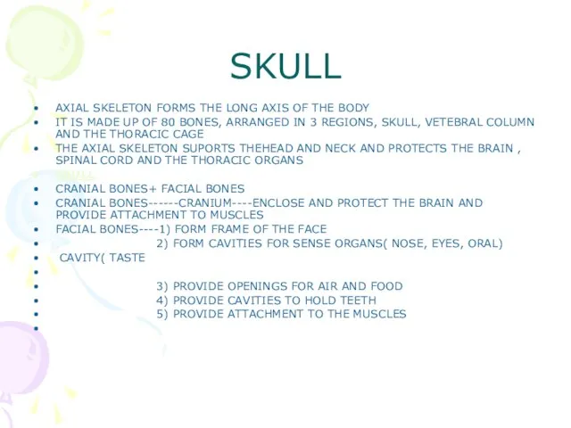 SKULL AXIAL SKELETON FORMS THE LONG AXIS OF THE BODY IT IS