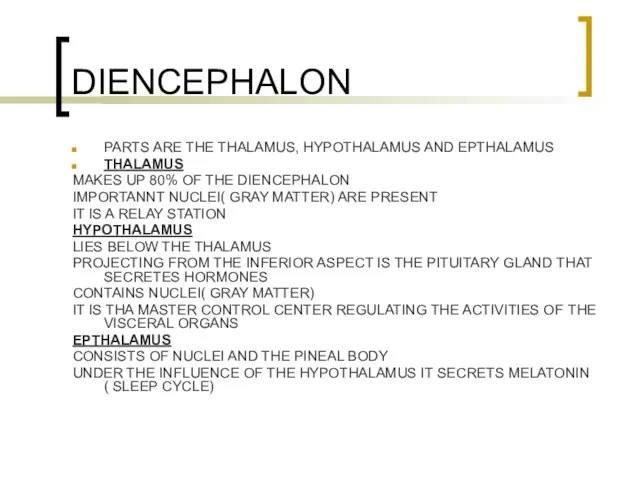 DIENCEPHALON PARTS ARE THE THALAMUS, HYPOTHALAMUS AND EPTHALAMUS THALAMUS MAKES UP 80%