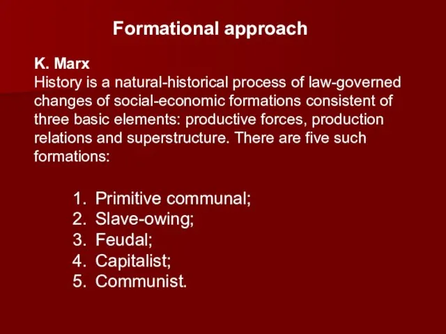 Formational approach K. Marx History is a natural-historical process of law-governed changes