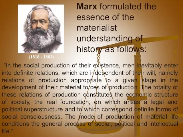 Marx formulated the essence of the materialist understanding of history as follows: