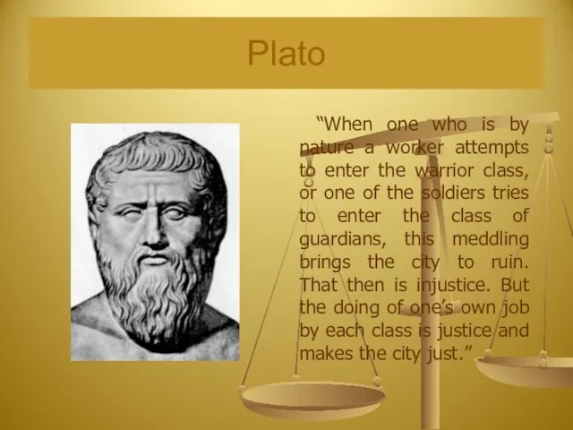 Plato “When one who is by nature a worker attempts to enter