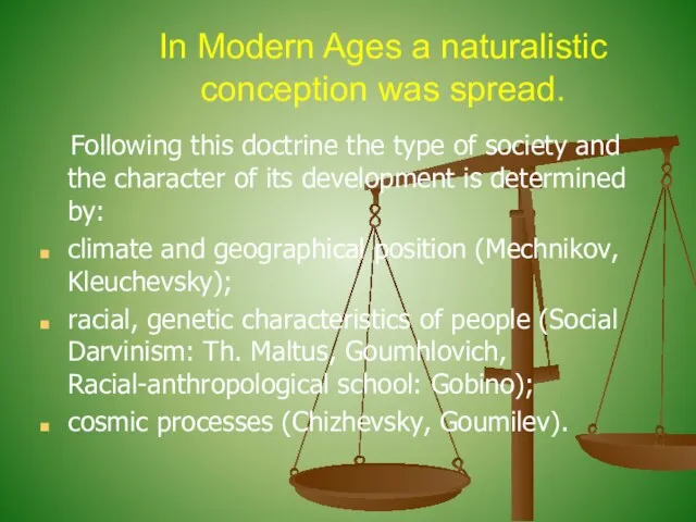 In Modern Ages a naturalistic conception was spread. Following this doctrine the