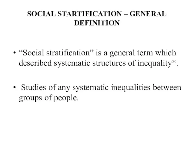 SOCIAL STARTIFICATION – GENERAL DEFINITION “Social stratification” is a general term which