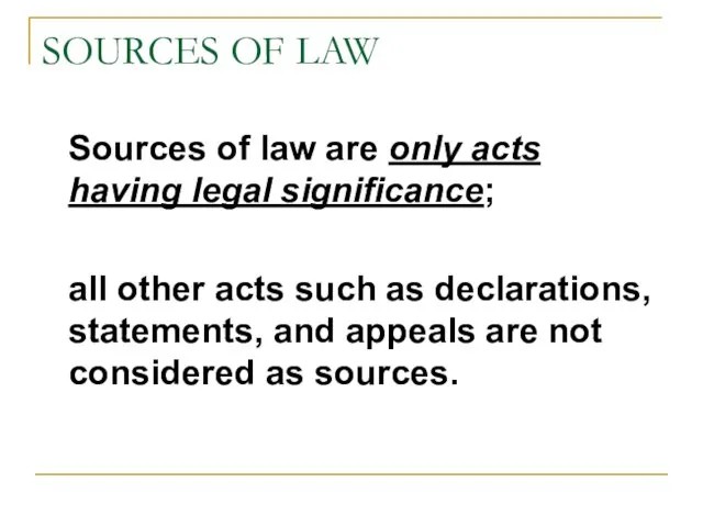 SOURCES OF LAW Sources of law are only acts having legal significance;