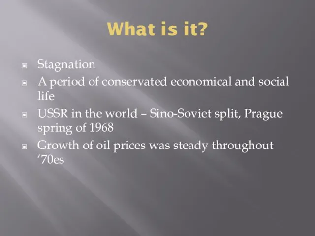 What is it? Stagnation A period of conservated economical and social life