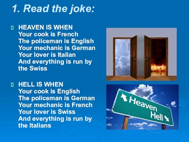 1. Read the joke: HEAVEN IS WHEN Your cook is French The