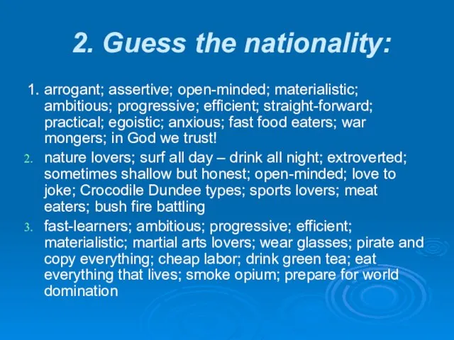 2. Guess the nationality: 1. arrogant; assertive; open-minded; materialistic; ambitious; progressive; efficient;