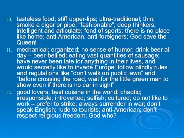 tasteless food; stiff upper-lips; ultra-traditional; thin; smoke a cigar or pipe; “fashionable”;