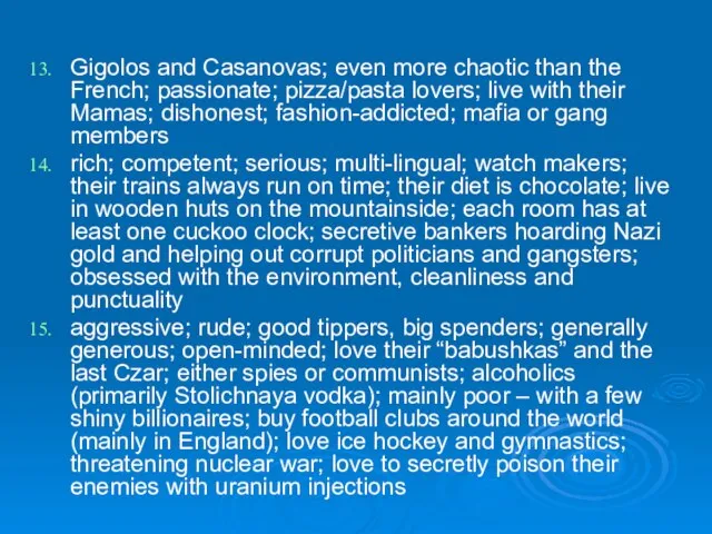 Gigolos and Casanovas; even more chaotic than the French; passionate; pizza/pasta lovers;