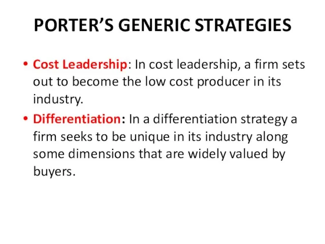 PORTER’S GENERIC STRATEGIES Cost Leadership: In cost leadership, a firm sets out
