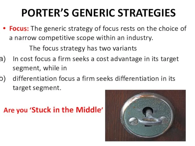 PORTER’S GENERIC STRATEGIES Focus: The generic strategy of focus rests on the