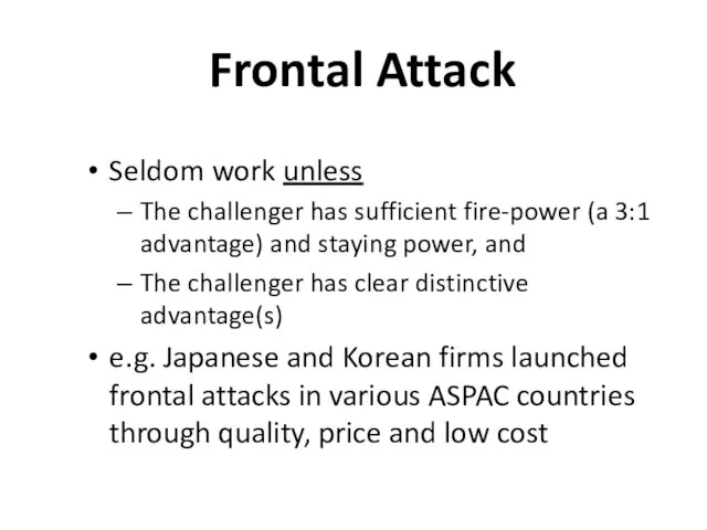 Frontal Attack Seldom work unless The challenger has sufficient fire-power (a 3:1