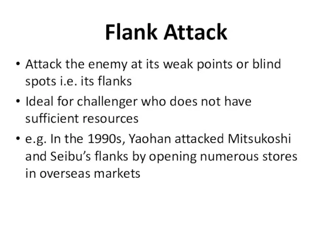 Flank Attack Attack the enemy at its weak points or blind spots