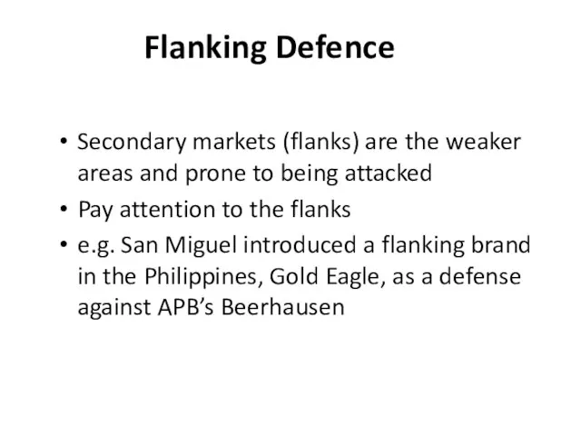 Flanking Defence Secondary markets (flanks) are the weaker areas and prone to