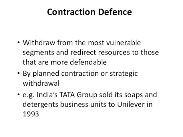 Contraction Defence Withdraw from the most vulnerable segments and redirect resources to