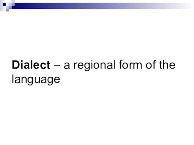 Dialect – a regional form of the language