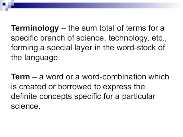 Terminology – the sum total of terms for a specific branch of