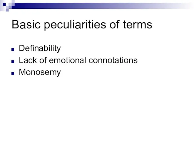 Basic peculiarities of terms Definability Lack of emotional connotations Monosemy