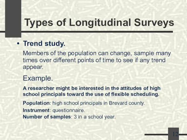 Types of Longitudinal Surveys Trend study. Members of the population can change,