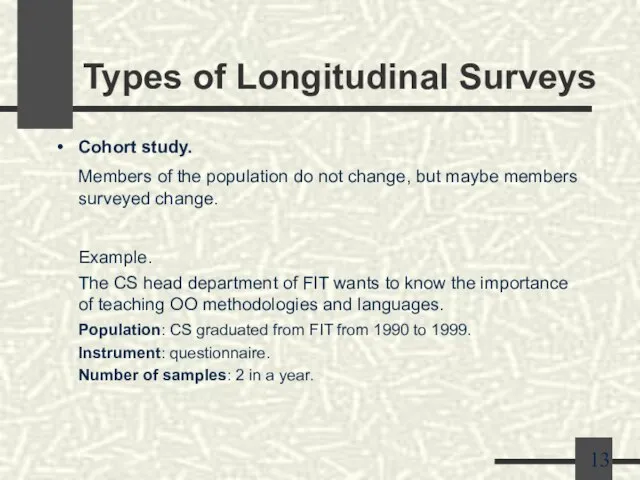 Types of Longitudinal Surveys Cohort study. Members of the population do not