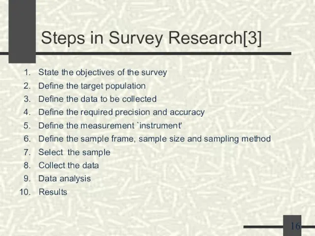 Steps in Survey Research[3] State the objectives of the survey Define the