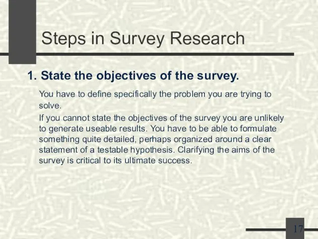 Steps in Survey Research 1. State the objectives of the survey. You