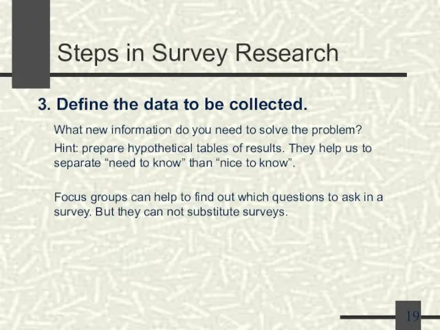 Steps in Survey Research 3. Define the data to be collected. What