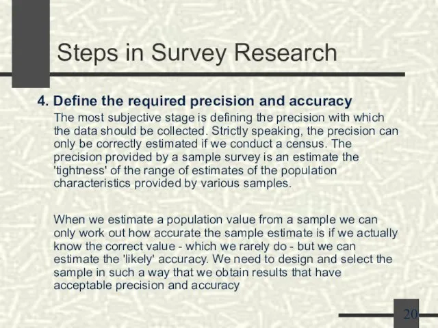 Steps in Survey Research 4. Define the required precision and accuracy The