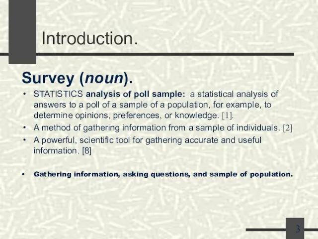 Introduction. Survey (noun). STATISTICS analysis of poll sample: a statistical analysis of