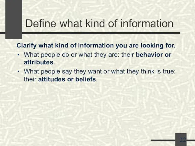 Define what kind of information Clarify what kind of information you are