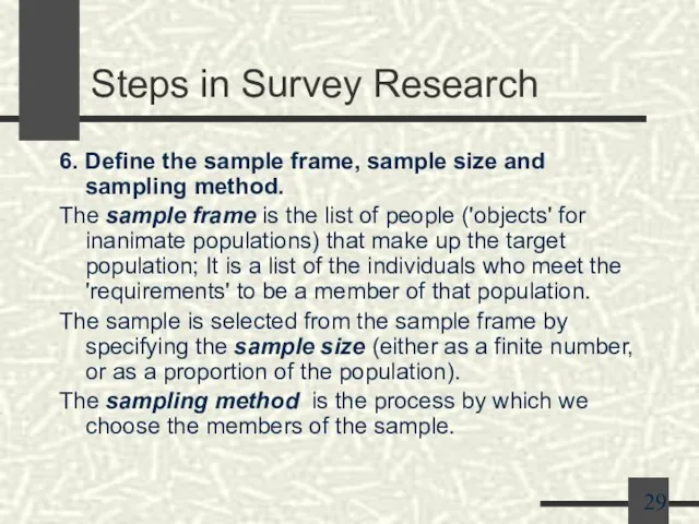 Steps in Survey Research 6. Define the sample frame, sample size and