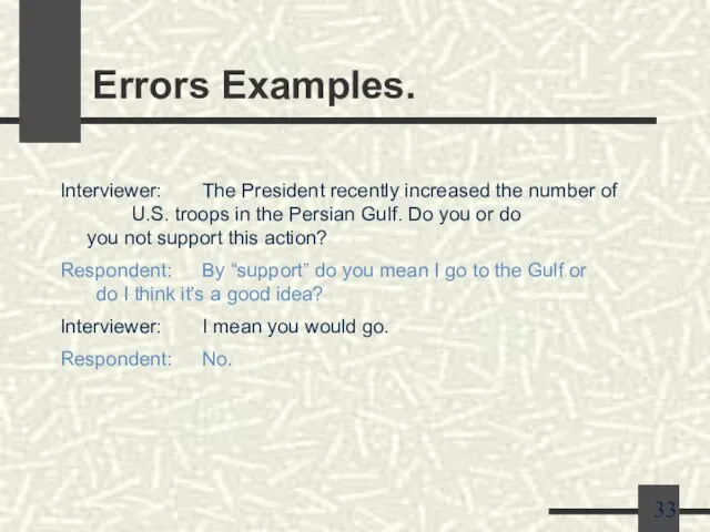 Errors Examples. Interviewer: The President recently increased the number of U.S. troops