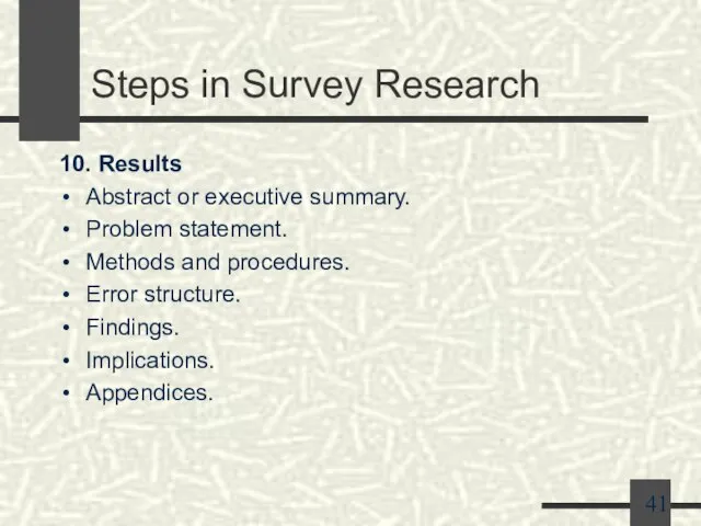 Steps in Survey Research 10. Results Abstract or executive summary. Problem statement.