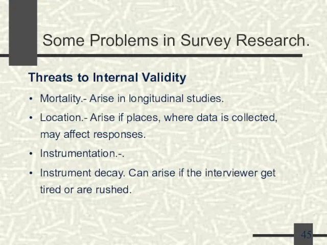 Some Problems in Survey Research. Threats to Internal Validity Mortality.- Arise in