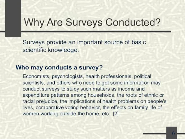 Why Are Surveys Conducted? Surveys provide an important source of basic scientific